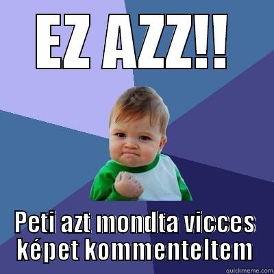 EZ AZZ!! PETI AZT MONDTA VICCES KÉPET KOMMENTELTEM Success Kid