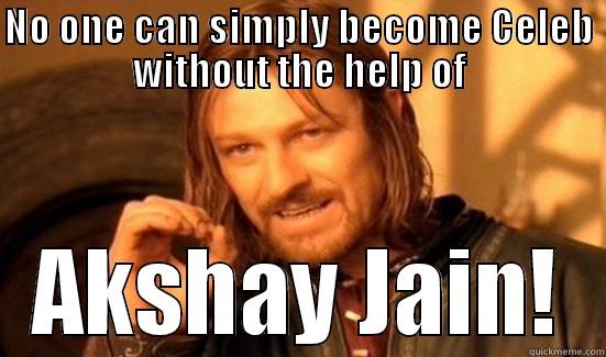 Akshay Jain - NO ONE CAN SIMPLY BECOME CELEB WITHOUT THE HELP OF AKSHAY JAIN! Boromir