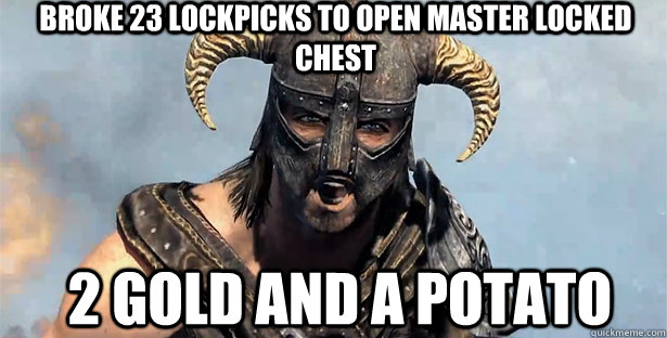 broke 23 lockpicks to open master locked chest 2 gold and a potato  