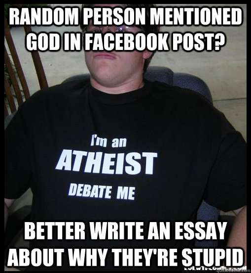random person mentioned god in facebook post? better write an essay about why they're stupid  