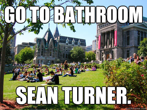 Go to bathroom Sean turner. - Go to bathroom Sean turner.  McGill Meme