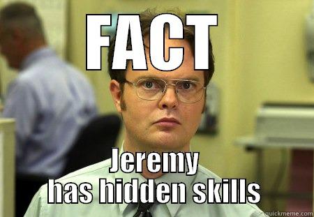 dwight has a fact - FACT JEREMY HAS HIDDEN SKILLS Schrute