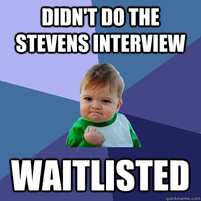 Didn't do the Stevens interview waitlisted  Success Kid