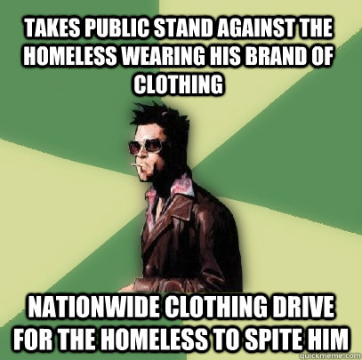 takes public stand against the homeless wearing his brand of clothing nationwide clothing drive for the homeless to spite him  