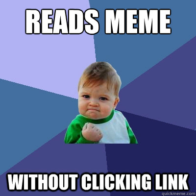 Reads meme without clicking link  Success Kid