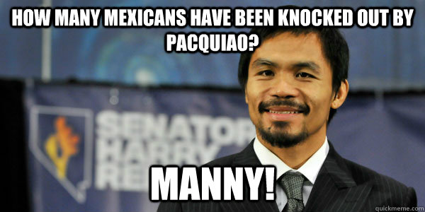 How many Mexicans have been knocked out by Pacquiao? Manny! - How many Mexicans have been knocked out by Pacquiao? Manny!  Misc