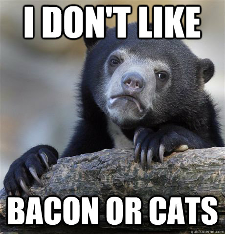 I don't like  Bacon or Cats - I don't like  Bacon or Cats  Confession Bear