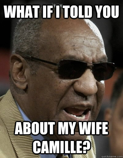 What if I told you about my wife camille? - What if I told you about my wife camille?  Cosby Morpheus