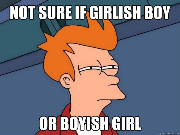 not sure if girlish boy or boyish girl  Futurama Fry