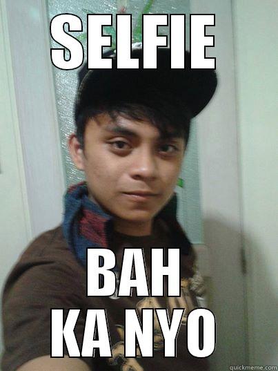 SELFIE BAH KA NYO Misc