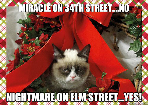 miracle on 34th street....no nightmare on elm street...yes! - miracle on 34th street....no nightmare on elm street...yes!  A Grumpy Cat Christmas