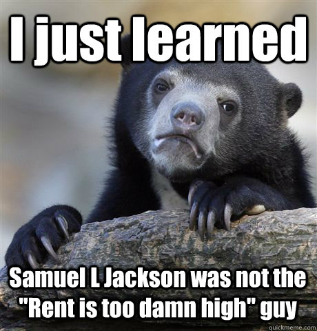 I just learned Samuel L Jackson was not the 