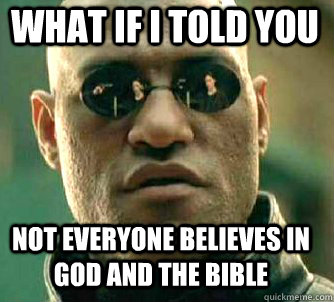 what if i told you Not everyone believes in God and the Bible - what if i told you Not everyone believes in God and the Bible  Matrix Morpheus