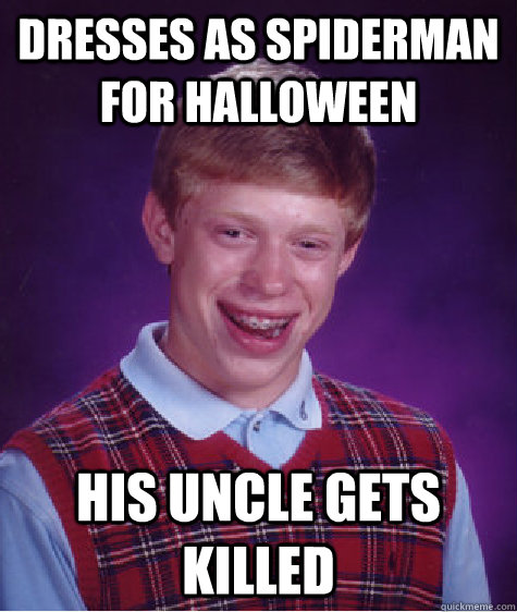 Dresses as spiderman for halloween His uncle gets killed - Dresses as spiderman for halloween His uncle gets killed  Bad Luck Brian