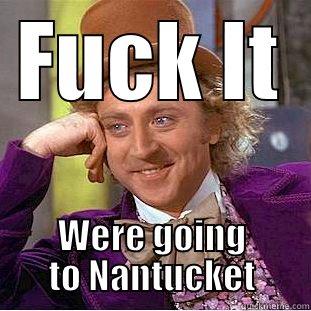 FUCK IT WERE GOING TO NANTUCKET Creepy Wonka