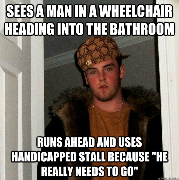 Sees a man in a wheelchair heading into the bathroom  Runs ahead and uses handicapped stall because 