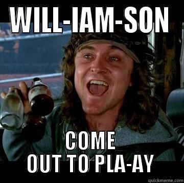 WILL-IAM-SON COME OUT TO PLA-AY Misc