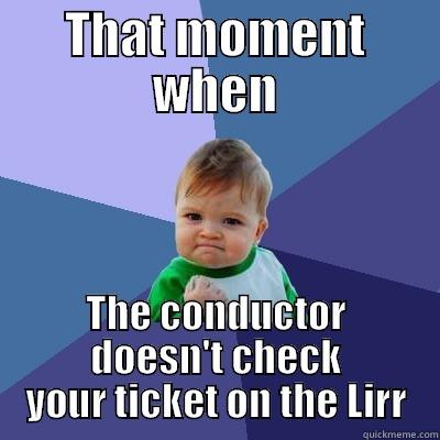 THAT MOMENT WHEN THE CONDUCTOR DOESN'T CHECK YOUR TICKET ON THE LIRR Success Kid