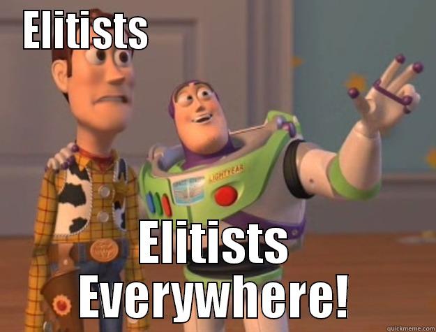 elitists everywhere - ELITISTS                                  ELITISTS EVERYWHERE! Toy Story