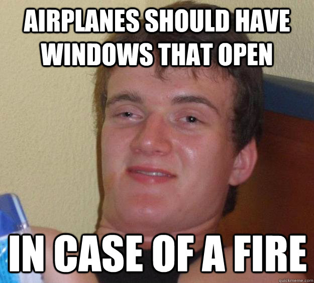 Airplanes should have windows that open In case of a fire  10 Guy