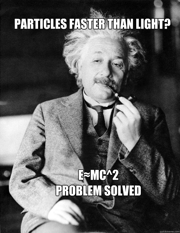 PARTICLES FASTER THAN LIGHT? E≈MC^2
PROBLEM SOLVED  Einstein