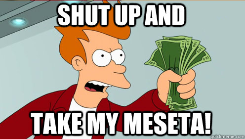 shut up and  take my meseta!  Fry shut up and take my money credit card