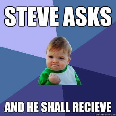 Steve asks and he shall recieve  Success Kid