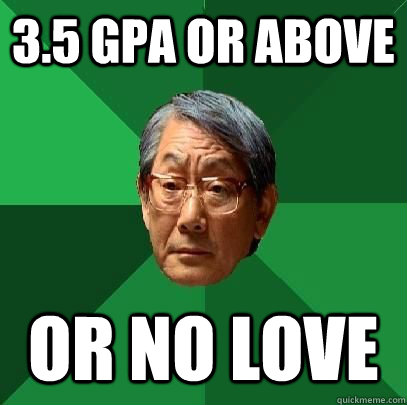 3.5 GPA or above Or no love - 3.5 GPA or above Or no love  ASIAN FATHER