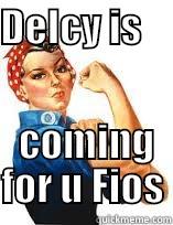 DELCY IS                        COMING FOR U FIOS Misc