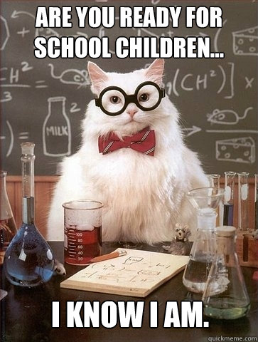 Are you ready for school children... I know I am.   Chemistry Cat