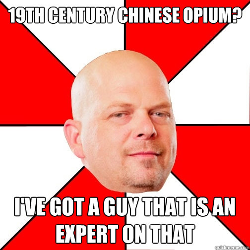 19th century chinese opium? I've got a guy that is an expert on that - 19th century chinese opium? I've got a guy that is an expert on that  Pawn Star