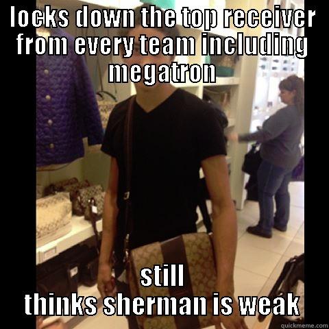 scumbag jj - LOCKS DOWN THE TOP RECEIVER FROM EVERY TEAM INCLUDING MEGATRON STILL THINKS SHERMAN IS WEAK Misc