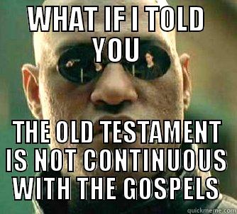 WHAT IF I TOLD YOU THE OLD TESTAMENT IS NOT CONTINUOUS WITH THE GOSPELS Matrix Morpheus