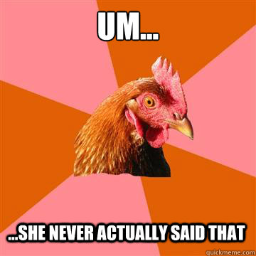 Um... ...She never actually said that  Anti-Joke Chicken