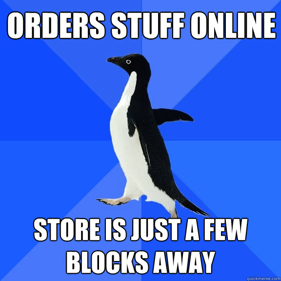 Orders stuff online store is just a few blocks away - Orders stuff online store is just a few blocks away  Socially Awkward Penguin