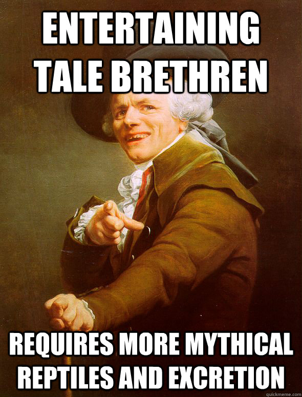 entertaining tale brethren  requires more mythical reptiles and excretion  Joseph Ducreux