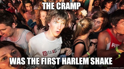 The cramp Was the first Harlem shake  Sudden Clarity Clarence