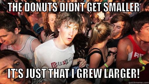 THE DONUTS DIDNT GET SMALLER IT'S JUST THAT I GREW LARGER! Sudden Clarity Clarence