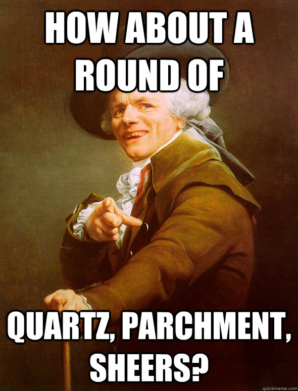 How about a round of quartz, parchment, sheers?  Joseph Ducreux