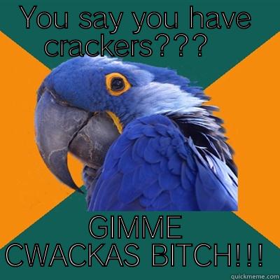 YOU SAY YOU HAVE CRACKERS???   GIMME CWACKAS BITCH!!! Paranoid Parrot