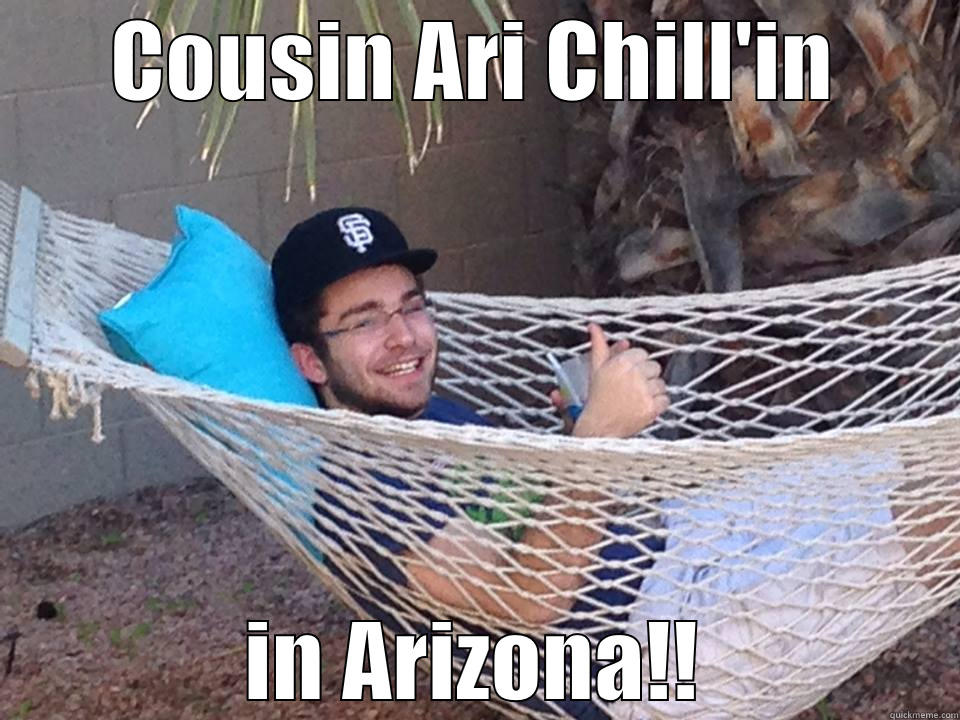 COUSIN ARI CHILL'IN IN ARIZONA!! Misc