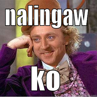 NALINGAW KO Condescending Wonka