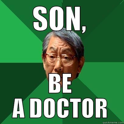 SON, BE A DOCTOR High Expectations Asian Father