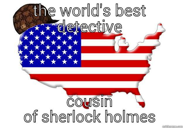 THE WORLD'S BEST DETECTIVE COUSIN OF SHERLOCK HOLMES Scumbag america