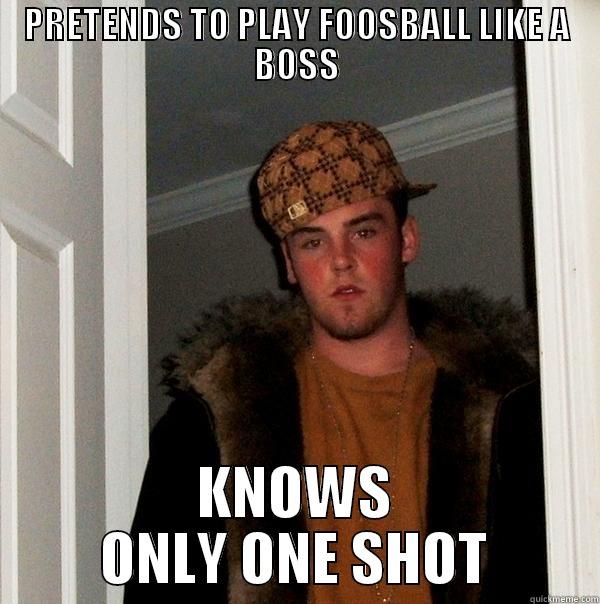 DWEDEE DDDE - PRETENDS TO PLAY FOOSBALL LIKE A BOSS KNOWS ONLY ONE SHOT Scumbag Steve