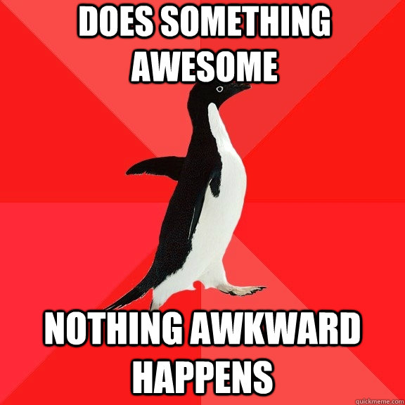 Does something awesome nothing awkward happens  Socially Awesome Penguin