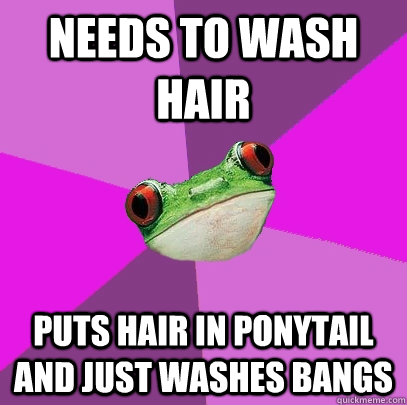 Needs to wash hair Puts hair in ponytail and just washes bangs  Foul Bachelorette Frog