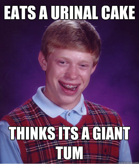 Eats A Urinal Cake Thinks Its A Giant Tum  Bad Luck Brian