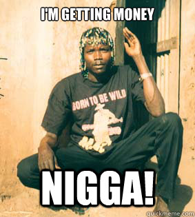 I'm getting money nigga!  Free Kony