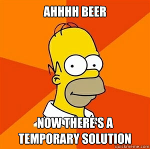 Ahhhh Beer Now there's a temporary solution  Advice Homer